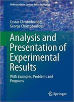 Analysis And Presentation Of Experimental Results: With Examples, Problems And Programs