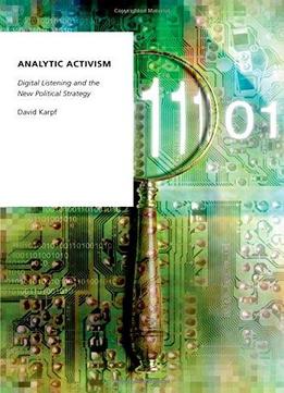 Analytic Activism: Digital Listening And The New Political Strategy