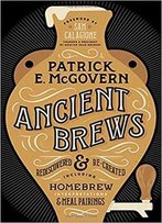 Ancient Brews: Rediscovered And Re-Created