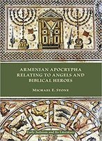 Armenian Apocrypha Relating To Angels And Biblical Heroes