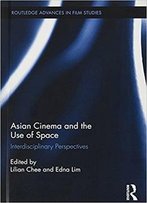 Asian Cinema And The Use Of Space: Interdisciplinary Perspectives