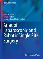 Atlas Of Laparoscopic And Robotic Single Site Surgery