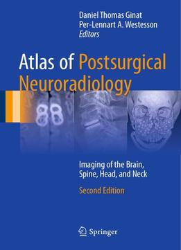 Atlas Of Postsurgical Neuroradiology: Imaging Of The Brain, Spine, Head, And Neck, Second Edition