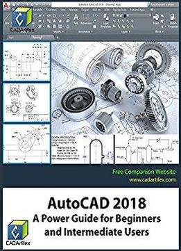 Autocad 2018: A Power Guide For Beginners And Intermediate Users