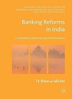 Banking Reforms In India: Consolidation, Restructuring And Performance