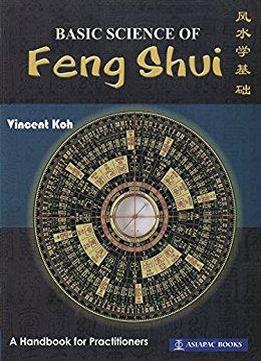Basic Science Of Feng Shui: A Handbook For Practitioners