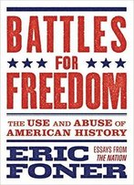 Battles For Freedom: The Use And Abuse Of American History