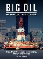 Big Oil In The United States: Industry Influence On Institutions, Policy, And Politics