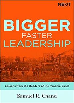 Bigger, Faster Leadership: Lessons From The Builders Of The Panama Canal