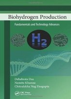 Biohydrogen Production: Fundamentals And Technology Advances