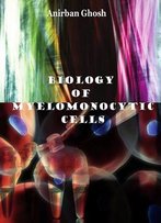 Biology Of Myelomonocytic Cells Ed. By Anirban Ghosh