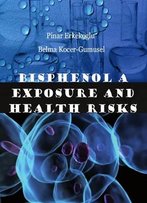 Bisphenol A Exposure And Health Risks Ed. By Pinar Erkekoglu And Belma Kocer-Gumusel