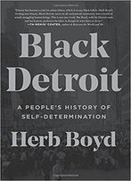 Black Detroit: A People's History Of Self-Determination