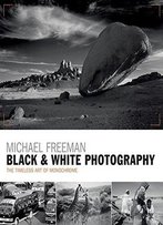 Black & White Photography: The Timeless Art Of Monochrome In The Post-Digital Age