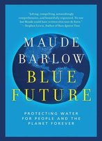 Blue Future: Protecting Water For People And The Planet Forever