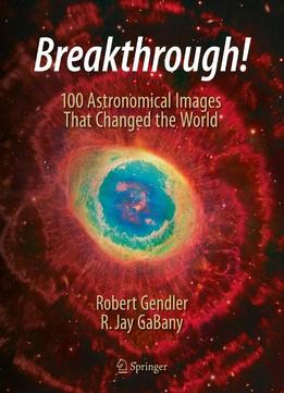 Breakthrough!: 100 Astronomical Images That Changed Our World View