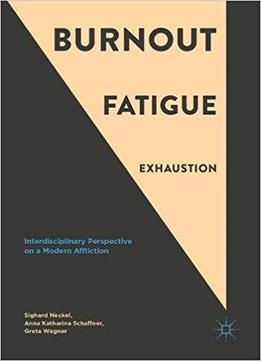 Burnout, Fatigue, Exhaustion: Interdisciplinary Perspectives On A Modern Affliction