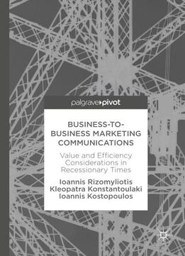 Business-to-business Marketing Communications: Value And Efficiency Considerations In Recessionary Times
