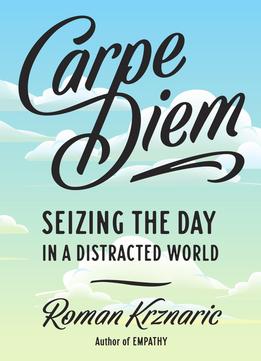 Carpe Diem: Seizing The Day In A Distracted World
