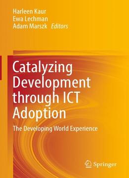 Catalyzing Development Through Ict Adoption: The Developing World Experience