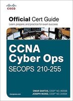 Ccna Cyber Ops Secops 210-255 Official Cert Guide (Certification Guide)