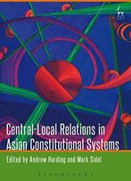 Central-Local Relations In Asian Constitutional Systems