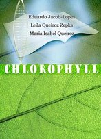 Chlorophyll Ed. By Eduardo Jacob-Lopes, Leila Queiroz Zepka And Maria Isabel Queiroz
