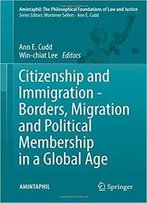 Citizenship And Immigration - Borders, Migration And Political Membership In A Global Age