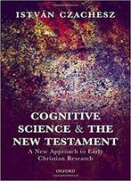 Cognitive Science And The New Testament: A New Approach To Early Christian Research