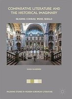 Comparative Literature And The Historical Imaginary: Reading Conrad, Weiss, Sebald