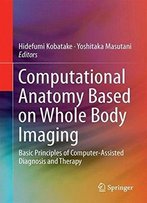 Computational Anatomy Based On Whole Body Imaging: Basic Principles Of Computer-Assisted Diagnosis And Therapy: 1