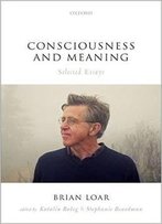 Consciousness And Meaning: Selected Essays