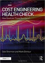 Cost Engineering Health Check: How Good Are Those Numbers?