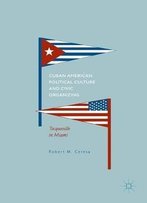 Cuban American Political Culture And Civic Organizing: Tocqueville In Miami