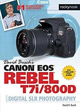 David Busch's Canon Eos Rebel T7i/800d Guide To Digital Slr Photography