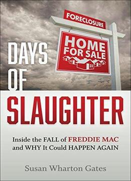 Days Of Slaughter: Inside The Fall Of Freddie Mac And Why It Could Happen Again