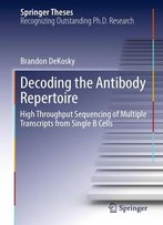 Decoding The Antibody Repertoire: High Throughput Sequencing Of Multiple Transcripts From Single B Cells