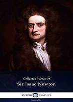 Delphi Collected Works Of Sir Isaac Newton (Illustrated)