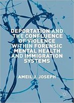 Deportation And The Confluence Of Violence Within Forensic Mental Health And Immigration Systems