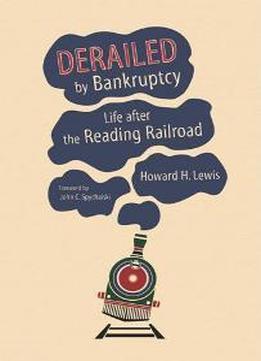Derailed By Bankruptcy : Life After The Reading Railroad