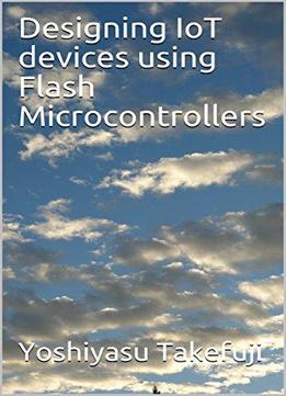 Designing Iot Devices Using Flash Microcontrollers