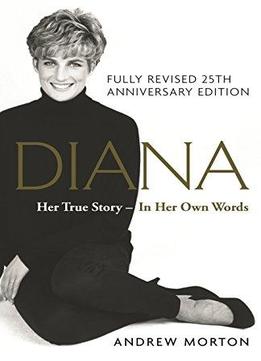 Diana: Her True Story - In Her Own Words: 25th Anniversary Edition