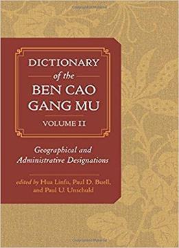 Dictionary Of The Ben Cao Gang Mu, Volume 2: Geographical And Administrative Designations