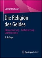 Die Religion Des Geldes: Ökonomisierung - Globalisierung - Digitalisierung (2nd Edition)