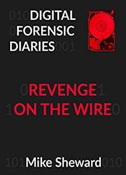 Digital Forensic Diaries: Revenge On The Wire
