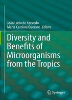 Diversity And Benefits Of Microorganisms From The Tropics