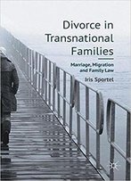 Divorce In Transnational Families: Marriage, Migration And Family Law
