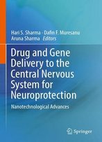 Drug And Gene Delivery To The Central Nervous System For Neuroprotection: Nanotechnological Advances