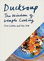 Ducksoup: The Wisdom Of Simple Cooking