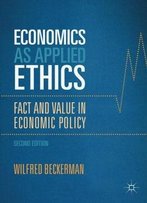 Economics As Applied Ethics: Fact And Value In Economic Policy